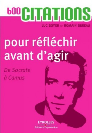 600 citations pour réfléchir avant d’agir – De Socrate à Camus